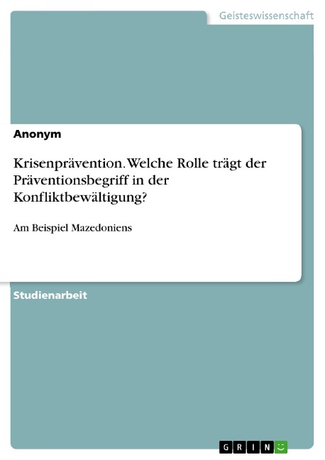 Krisenprävention. Welche Rolle trägt der Präventionsbegriff in der Konfliktbewältigung? - 
