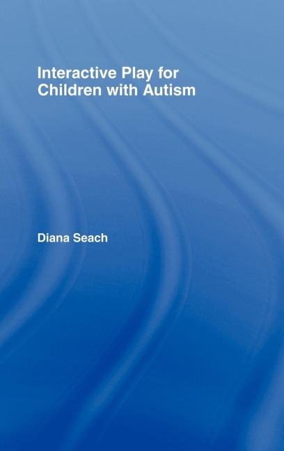 Interactive Play for Children with Autism - Diana Seach
