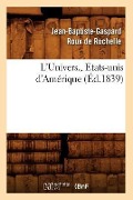L'Univers., Etats-Unis d'Amérique (Éd.1839) - Jean-Baptiste-Gaspard Roux de Rochelle