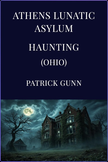 Athens Lunatic Asylum Haunting (Ohio) - Patrick Gunn