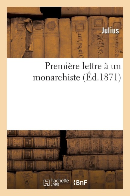 Première Lettre À Un Monarchiste - Julius