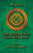 Cover-Bild zum Titel 'Die Legende von Gold und Jade 1: Sonne und Mond' von 'Mia Jacoba'