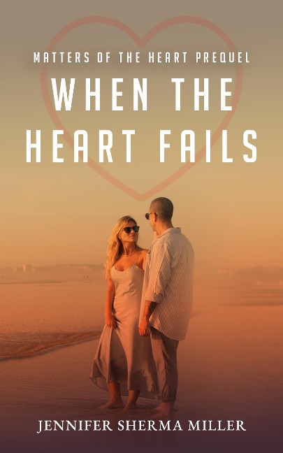 When The Heart Fails (Matters of the Heart) - Jennifer Sherma Miller