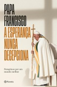 A esperança nunca decepciona - Papa Francisco