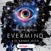 Cover-Bild zum Titel 'Evermind. Sie kennt dich' von 'Melissa C. Hill'