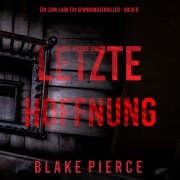 Cover-Bild zum Titel 'Letzte hoffnung (Ein Cami Lark FBI-Spannungsthriller - Buch 8)' von 'Blake Pierce'