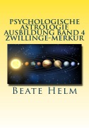 Cover-Bild zum Titel 'Psychologische Astrologie - Ausbildung Band 4 Zwillinge - Merkur' von 'Beate Helm'