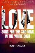Cover-Bild zum Titel 'A Love Song for the Sad Man in the White Coat' von 'Roe Horvat'