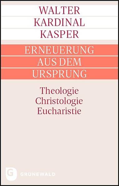 Erneuerung aus dem Ursprung - Walter Kardinal Kasper