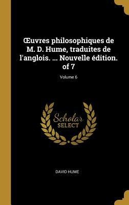OEuvres philosophiques de M. D. Hume, traduites de l'anglois. ... Nouvelle édition. of 7; Volume 6 - David Hume