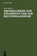 Abhandlungen zum Strafrecht und zur Rechtsphilosophie - Hans Welzel