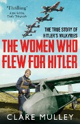 Cover-Bild zum Titel 'The Women Who Flew for Hitler' von 'Clare Mulley'