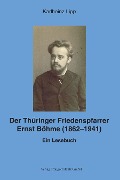 Cover-Bild zum Titel 'Der Thüringer Friedenspfarrer Ernst Böhme (1862-1941)' von 'Karlheinz Lipp'