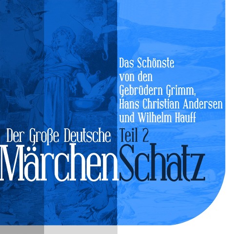 Der Große Deutsche Märchen Schatz - Hans Christian Andersen, Gebrüder Grimm, Wilhelm Hauff