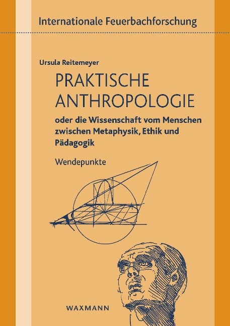 Praktische Anthropologie oder die Wissenschaft vom Menschen zwischen Metaphysik, Ethik und Pädagogik - Ursula Reitemeyer