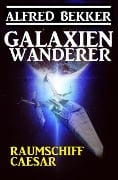 Galaxienwanderer - Raumschiff Caesar - Alfred Bekker