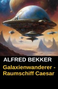 Galaxienwanderer - Raumschiff Caesar - Alfred Bekker