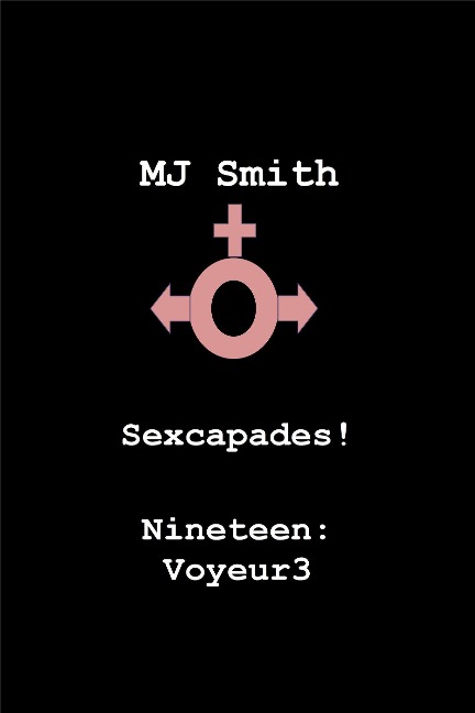 Sexcapades! Nineteen: Voyeur3 - Mj Smith