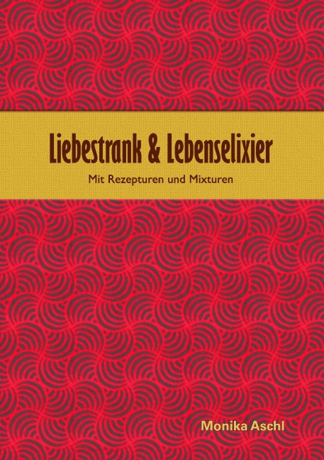 Liebestrank & Lebenselixier - Monika Aschl