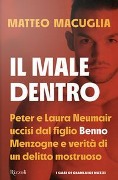 Cover-Bild zum Titel 'Il male dentro. Peter e Laura Nuemair uccisi dal figlio Benno. Menzogne e verità di un delitto mostruoso' von 'Matteo Macuglia'