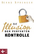 Cover-Bild zum Titel 'Die Illusion der perfekten Kontrolle' von 'Bernd Sprenger'