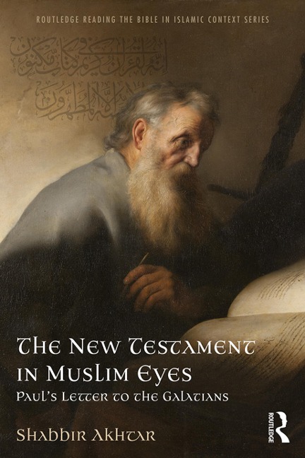 The New Testament in Muslim Eyes - Shabbir Akhtar