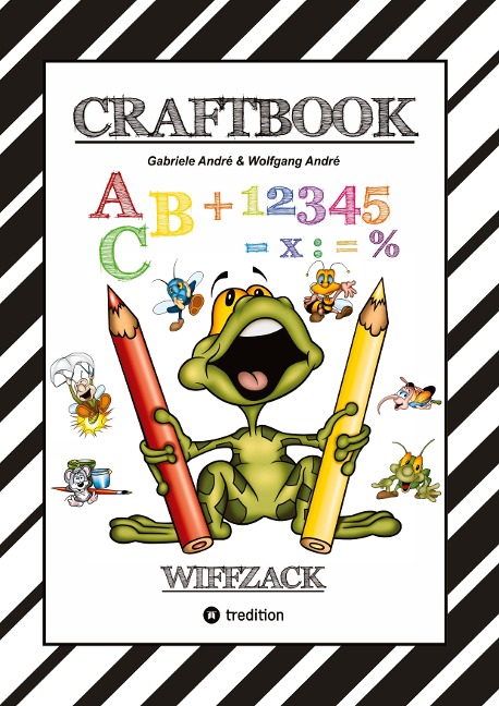 CRAFTBOOK - BASTELN - GESCHICHTEN SCRIBBELN - LERNEN - MALEN - SPIELEN - TRICKS & TIPPS - Wolfgang André, Gabriele André