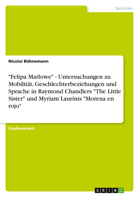 "Felipa Marlowe" - Untersuchungen zu Mobilität, Geschlechterbeziehungen und Sprache in Raymond Chandlers "The Little Sister" und Myriam Laurinis "Morena en rojo" - Nicolai Bühnemann