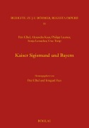 Kaiser Sigismund und Bayern. Eine kollektive Monographie - Petr Elbel, Irmgard Fees