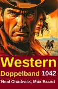 Cover-Bild zum Titel 'Western Doppelband 1042' von 'Neal Chadwick, Max Brand'