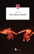 Cover-Bild zum Titel 'Once upon a thread. Life is a Story - story.one' von 'Ashley Fox'