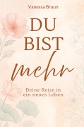Cover-Bild zum Titel 'Du bist mehr - Deine Reise in ein neues Leben' von 'Vanessa Braun'