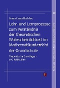 Lehr- und Lernprozesse zum Verständnis der theoretischen Wahrscheinlichkeit im Mathematikunterricht der Grundschule - Anna-Lena Barkley