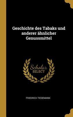 Geschichte Des Tabaks Und Anderer Ähnlicher Genussmittel - Friedrich Tiedemann