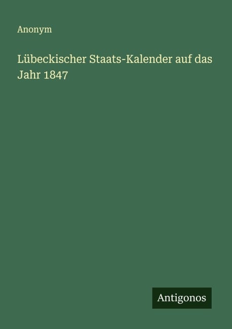 Lübeckischer Staats-Kalender auf das Jahr 1847 - Anonym