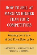 How to Sell at Margins Higher Than Your Competitors - Lawrence L. Steinmetz, William T. Brooks