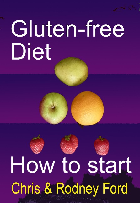 Gluten-free Diet: How to Start - Rodney Ford