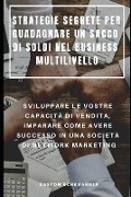 Strategie Segrete Per Guadagnare Un Sacco Di Soldi Nel Business Multilivello - Gaston Echevarria