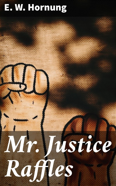 Mr. Justice Raffles - E. W. Hornung