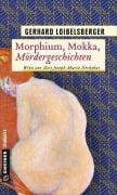 Cover-Bild zum Titel 'Morphium, Mokka, Mördergeschichten' von 'Gerhard Loibelsberger'