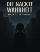Cover-Bild zum Titel 'Die nackte Wahrheit - Kindheit im Donbass' von 'Karyna Shchemielieva'