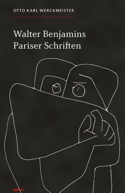 Walter Benjamins Pariser Schriften - Otto Karl Werckmeister