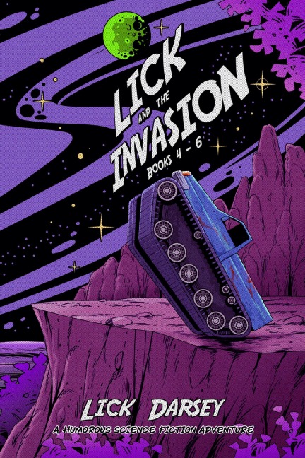Lick and the Invasion: Books 4 - 6 (A Humorous Science Fiction Adventure) - Lick Darsey