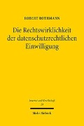 Die Rechtswirklichkeit der datenschutzrechtlichen Einwilligung - Robert Rothmann