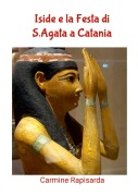 Cover-Bild zum Titel 'Iside e la Festa di S.Agata a Catania' von 'Carmine Rapisarda'