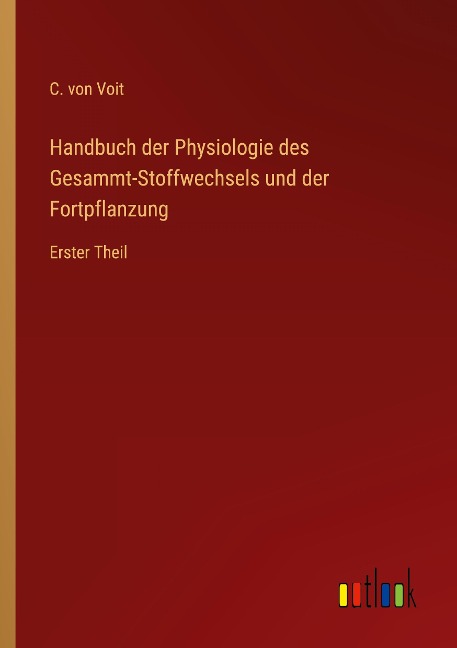 Handbuch der Physiologie des Gesammt-Stoffwechsels und der Fortpflanzung - C. Von Voit