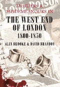 Murders & Misdemeanours in the West End of London 1800-1850 - David Brandon, Alan Brooke