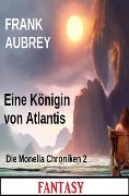 Cover-Bild zum Titel 'Eine Königin von Atlantis: Die Monella Chroniken 2: Fantasy' von 'Frank Aubrey'