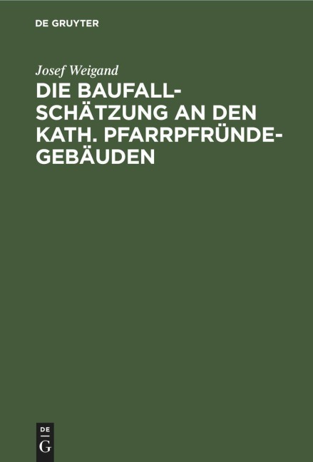 Die Baufallschätzung an den kath. Pfarrpfründegebäuden - Josef Weigand