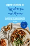 Cover-Bild zum Titel 'Vegane Ernährung bei Kopfschmerzen und Migräne: Das Anti-Schmerz-Kochbuch mit 150 pflanzlichen Rezepten für weniger Attacken, mehr Energie und erholsamen Schlaf (Migräne natürlich lindern Superfoods)' von 'Sanja J. Gibson'